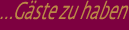 G�ste zu haben - Beratung - Schulung - Training